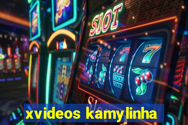 xvideos kamylinha